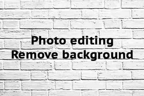 Photo editing - Remove background Photo editing Remove background