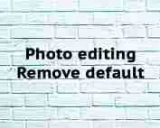 Photo editing Remove default