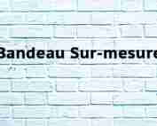 Bandeau Sur-mesure Bandeau Sur-mesure