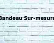 Bandeau Sur-mesure Bandeau Sur-mesure