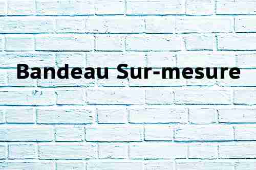 Bandeau Sur-mesure