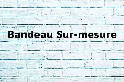 Bandeau Sur-mesure