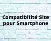 Compatibilité Site pour Smartphone Compatibilité Site pour Smartphone