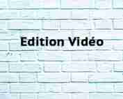 Edition Vidéo Edition Vidéo