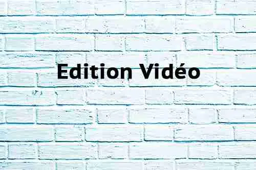 Edition Vidéo Edition Vidéo