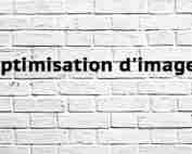 Optimisation d'images Optimisation d’images