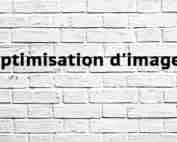 Optimisation d'images Optimisation d’images