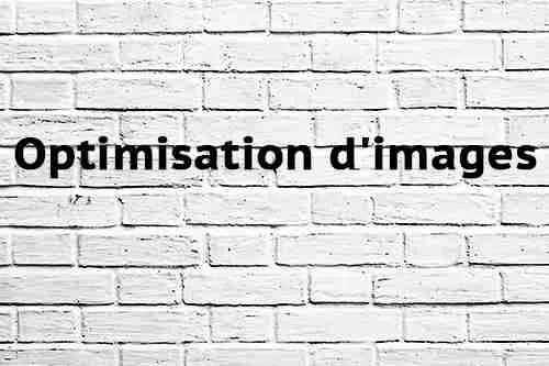 Optimisation d'images Optimisation d'images