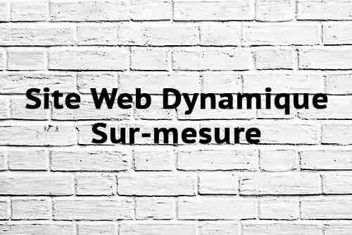 Site Web Dynamique Sur-mesure Site Web Dynamique Sur-mesure